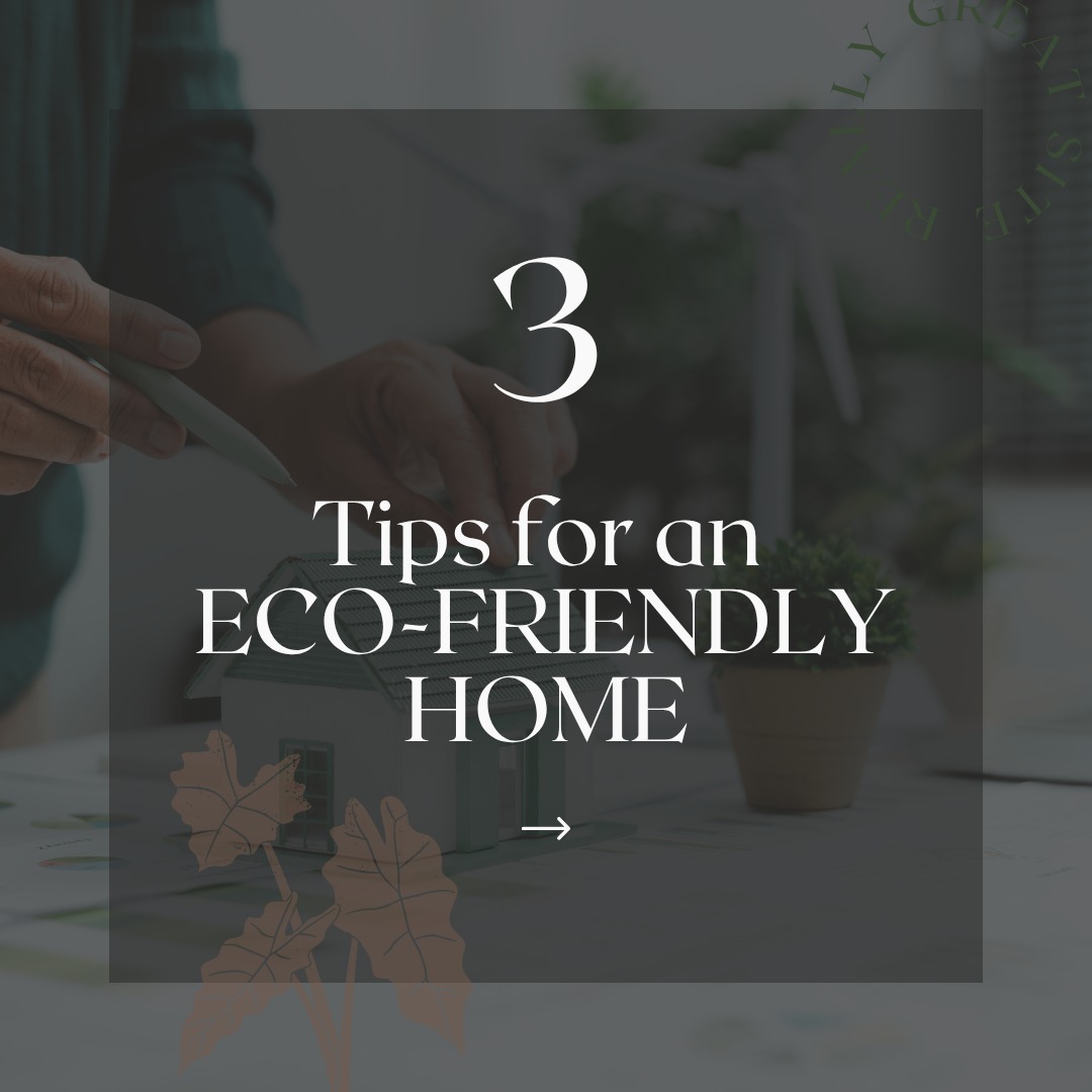 Three tips for an eco-friendly home.